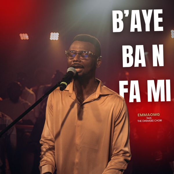 EmmaOMG – B’aye Ba N Fa Mi ft. The OhEmGee Choir