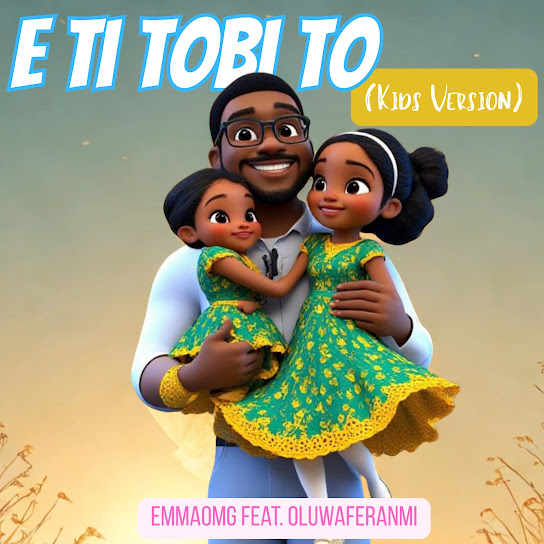 EmmaOMG – E Ti Tobi To (Kids Version) ft. Oluwaferanmi