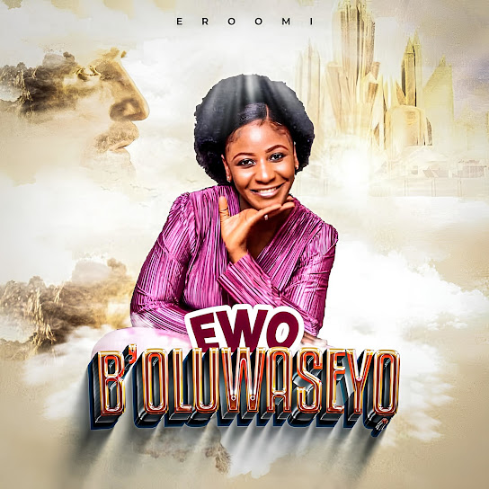 Eroomi – Ewo Boluwaseyo
