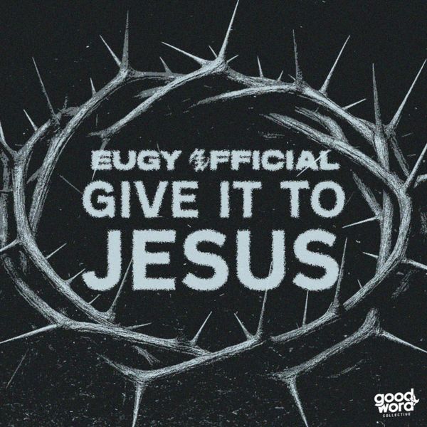 Eugy Official – Give It to Jesus