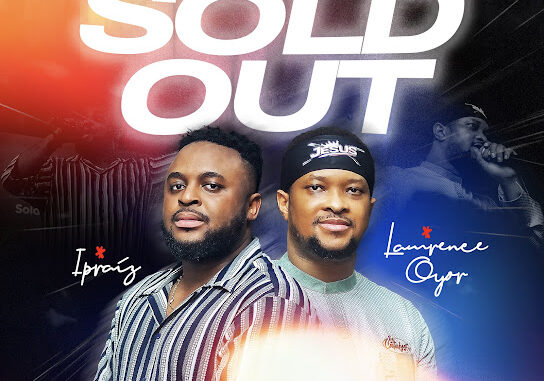 Ipraiz - Sold Out ft. Lawrence Oyor 1 Ipraiz - Sold Out ft. Lawrence Oyor