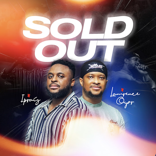 Ipraiz – Sold Out ft. Lawrence Oyor