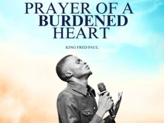 King Fred Paul - PRAYER OF A BURDENED HEART