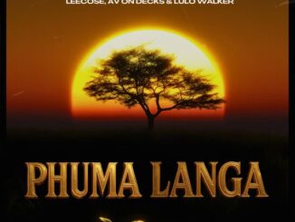 Leecose - Phuma Langa ft. AV ON DECKS & LULO WALKER 5 Leecose - Phuma Langa ft. AV ON DECKS & LULO WALKER