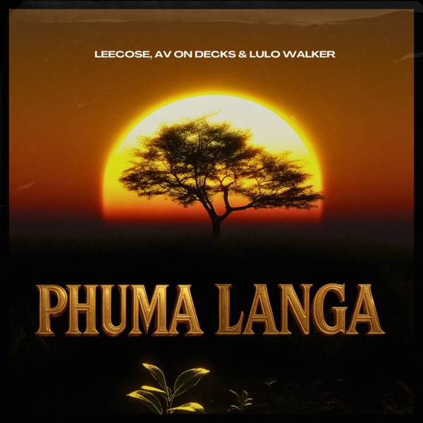 Leecose – Phuma Langa ft. AV ON DECKS & LULO WALKER