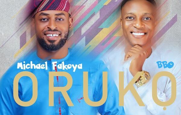 Michael Fakoya - Oruko ft. BBO 1 Michael Fakoya - Oruko ft. BBO
