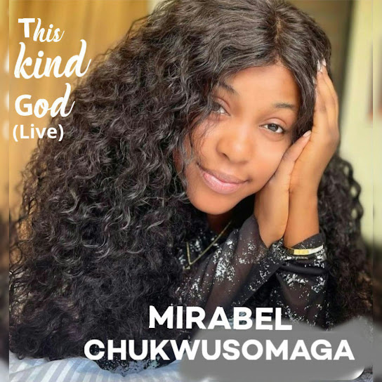 Mirabel Chukwusomaga - This Kind God (Live)