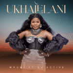 Mpumi - Ukhalelani ft. DJ Active