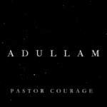 Pastor Courage - Adullam