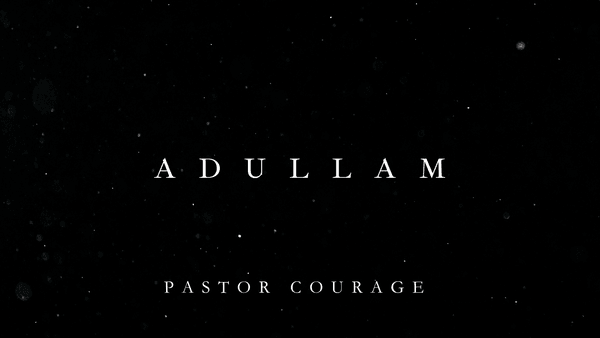 Pastor Courage – Adullam