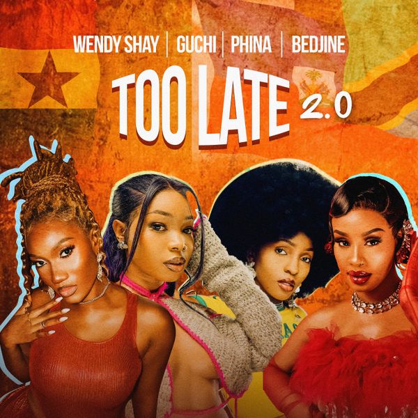 Wendy Shay - Too Late ft. Guchi, Bedjine & Phina