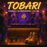 D'Banj x DJ Maphorisa x DJ Obi - Tobari