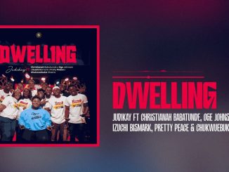 Judikay - Dwelling ft. Christianah, Oge, Izuchi & Pretty Peace and Chukwuebuka