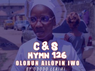 ODODO LERIMI - OLORUN AILOPIN IWO (C&S HYMN 126)