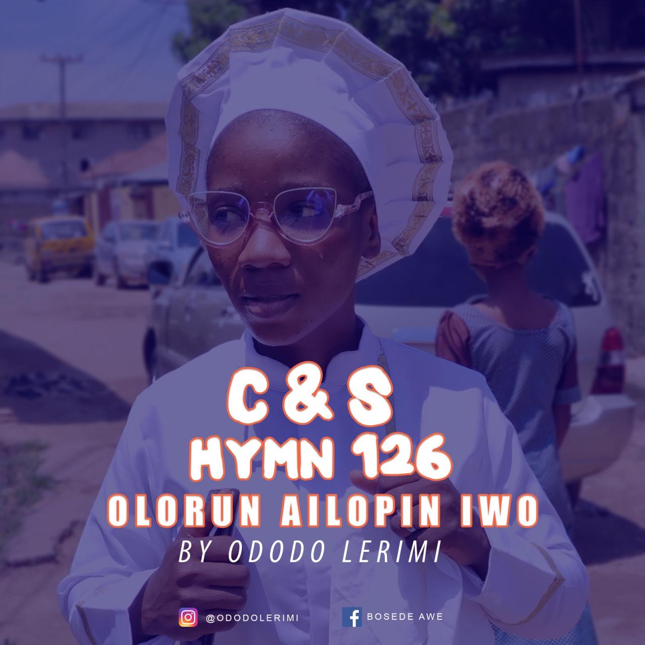 ODODO LERIMI – OLORUN AILOPIN IWO (C&S HYMN 126)