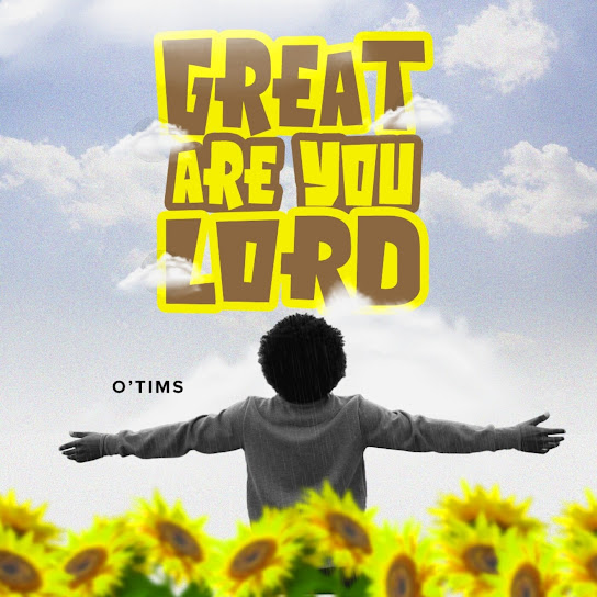 O’Tims – Great Are You Lord