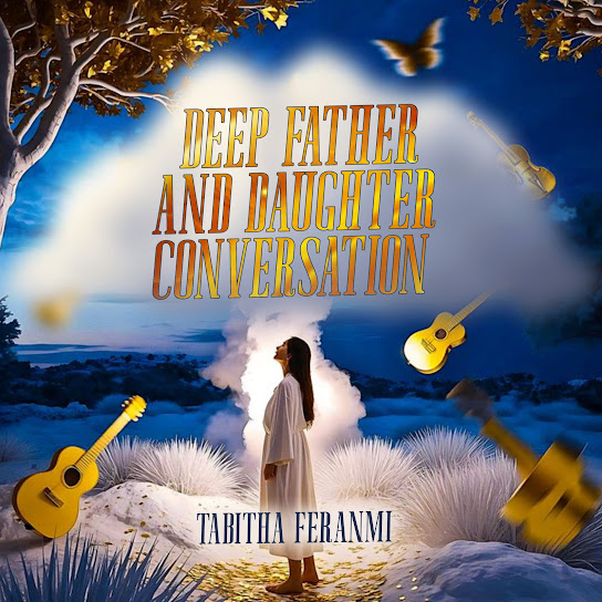 Tabitha Feranmi – Deep Father and Daughter Conversation