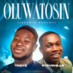Tkeyz - Oluwatosin ft. Stevehills (Jesus is Enough)