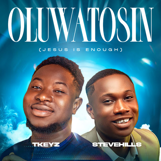 Tkeyz – Oluwatosin ft. Stevehills (Jesus is Enough)
