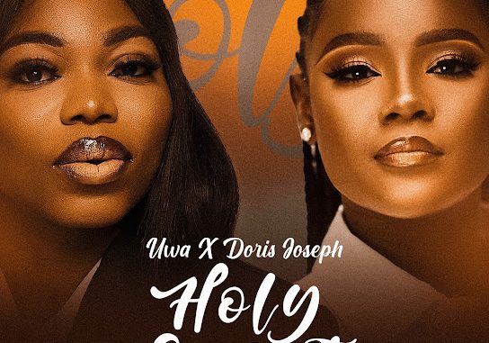 Uwa - HOLY SPIRIT ft. Doris Joseph 1 Uwa - HOLY SPIRIT ft. Doris Joseph